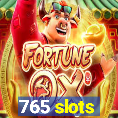 765 slots